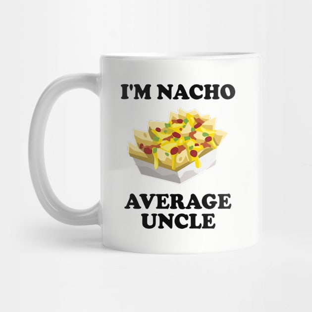 Uncle - Im Nacho Average Uncle by Kudostees